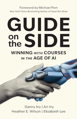 Guide on the Side: Winning with Courses in the Age of AI by Iny, Danny