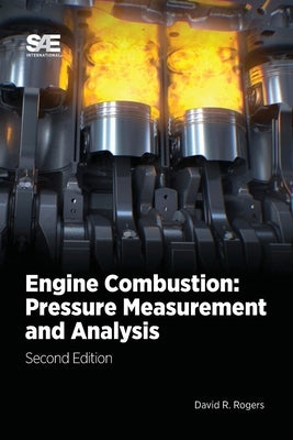 Engine Combustion: Pressure Measurement and Analysis, 2E by Rogers, David R.