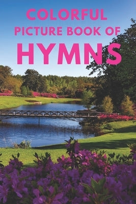 Colorful Picture Book of Hymns: For Seniors with Dementia Large Print Dementia Activity Book for Seniors Present/Gift Idea for Christian Seniors and A by Ministries Inc, The Word Evangelical