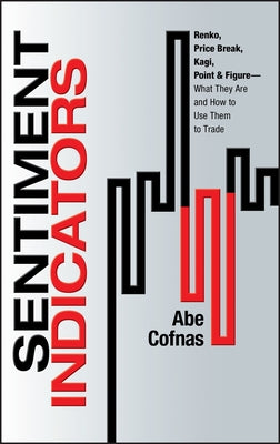 Sentiment Indicators: Renko, Price Break, Kagi, Point and Figure - What They Are and How to Use Them to Trade by Cofnas, Abe