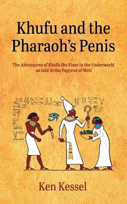 Khufu and the Pharaoh's Penis by Kessel, Ken