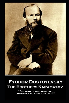 Fyodor Dostoevsky - The Brothers Karamazov: "But how could you live and have no story to tell?" Paperback Horse's Mouth