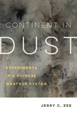 Continent in Dust: Experiments in a Chinese Weather System Volume 10 Paperback University of California Press
