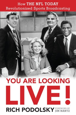 You Are Looking Live!: How the NFL Today Revolutionized Sports Broadcasting by Podolsky, Rich