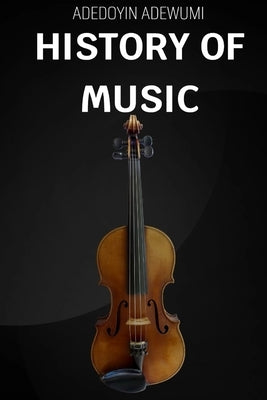 History of Music Paperback Independently Published
