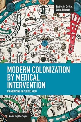 Modern Colonization by Medical Intervention: U.S. Medicine in Puerto Rico Paperback Haymarket Books