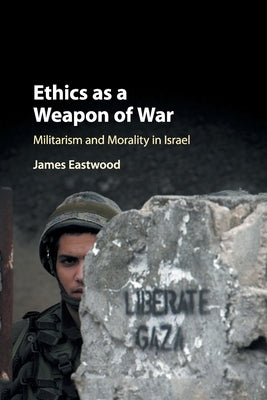 Ethics as a Weapon of War: Militarism and Morality in Israel Paperback Cambridge University Press