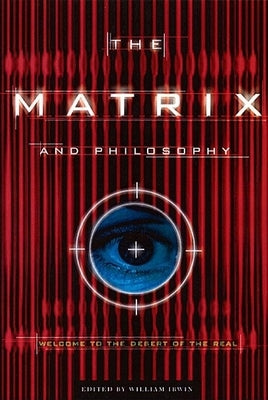 The Matrix and Philosophy: Welcome to the Desert of the Real Paperback Open Court