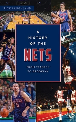 History of the Nets: From Teaneck to Brooklyn by Laughland, Rick