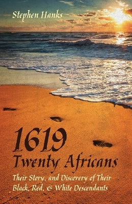 1619 - Twenty Africans: Their Story, and Discovery of Their Black, Red, & White Descendants by Hanks, Stephen