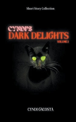 Cyndi's Dark Delights, Volume 1 by Gacosta, Cyndi