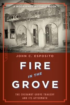 Fire in the Grove: The Cocoanut Grove Tragedy and Its Aftermath Paperback Da Capo Press