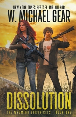 Dissolution: The Wyoming Chronicles: Book One by Gear, W. Michael