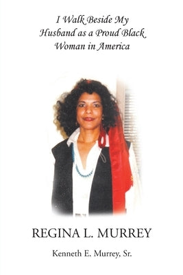 I Walk Beside My Husband as a Proud Black Woman in America by Murrey, Kenneth E., Sr.