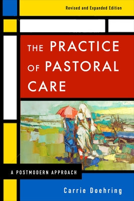 The Practice of Pastoral Care, Revised and Expanded Edition: A Postmodern Approach Paperback Westminster John Knox Press