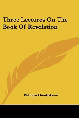 Three Lectures On The Book Of Revelation Paperback Kessinger Publishing