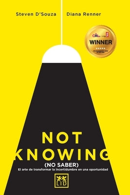 Not knowing (en español): El arte de transformar la incertidumbre en una oportunidad by D'Souza, Steven