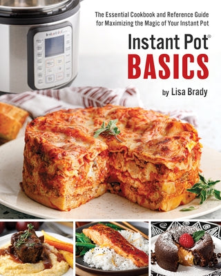 Instant Pot Basics: The Essential Cookbook and Reference Guide for Maximizing the Magic of Your Instant Pot Paperback Quail Ridge Press