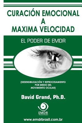 Curación Emocional a Máxima Velocidad: El Poder de EMDR by Grand, David