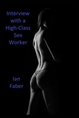 Interview with a High-Class Sex Worker by Faber, Ian