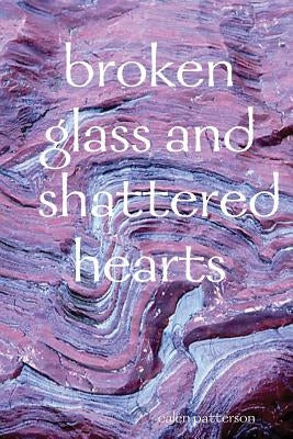 broken glass and shattered hearts by Patterson, Calen