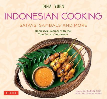 Indonesian Cooking: Satays, Sambals and More: Homestyle Recipes with the True Taste of Indonesia Tuttle Publishing