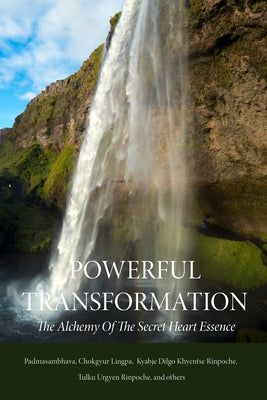 Powerful Transformation: The Alchemy of the Secret Heart Essence Paperback Rangjung Yeshe Publications