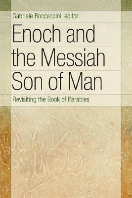 Enoch and the Messiah Son of Man: Revisiting the Book of Parables by Boccaccini, Gabriele