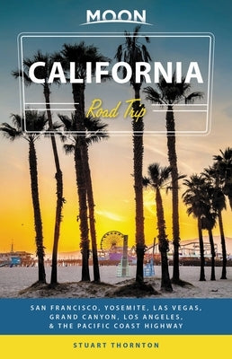 Moon California Road Trip: San Francisco, Yosemite, Las Vegas, Grand Canyon, Los Angeles & the Pacific Coast Paperback Moon Travel