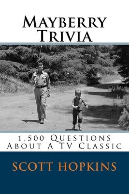 Mayberry Trivia: 1,500 Questions About A TV Classic by Hopkins, Scott