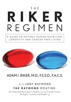 The Riker Regimen: A Guide to Optimal Human Nutrition, Longevity, and Cancer-Free Living by Riker, F. S. S. O.