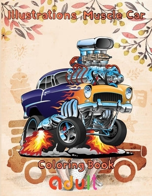 Illustrations Muscle Car Coloring Book adult: 8.5''x11''/ Muscle Car Coloring Book Paperback Independently Published