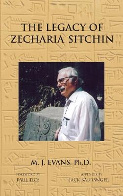 The Legacy of Zecharia Sitchin: The Shifting Paradigm by Evans, M. J.