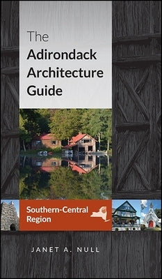 The Adirondack Architecture Guide, Southern-Central Region Paperback Excelsior Editions/State University of New Yo