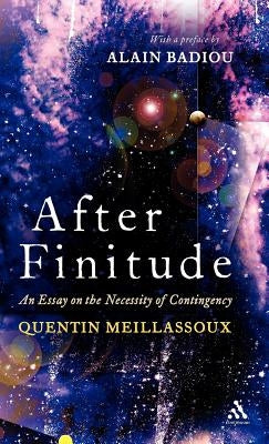 After Finitude: An Essay on the Necessity of Contingency by Meillassoux, Quentin