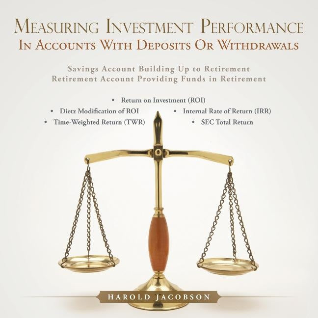 Measuring Investment Performance: In Accounts with Deposits or Withdrawals by Jacobson, Harold