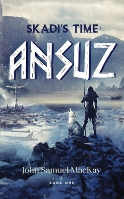 Skadi's Time Book One: Ansuz Paperback John-Samuel MacKay