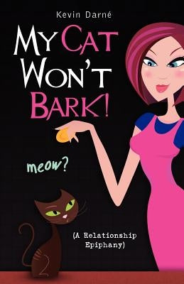 My Cat Won't Bark! (A Relationship Epiphany) by Darné, Kevin