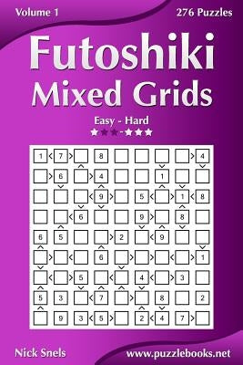 Futoshiki Mixed Grids - Easy to Hard - Volume 1 - 276 Puzzles Paperback Createspace Independent Publishing Platform