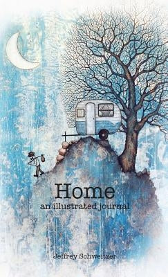 Home: An Illustrated Journal by Schweitzer, Jeffrey R.