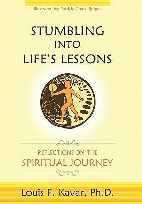 Stumbling Into Life's Lessons: Reflections on the Spiritual Journey by Kavar, Louis F.