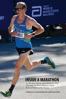 Inside a Marathon: An All-Access Pass to a Top-10 Finish at NYC, Featuring a new Boston Marathon Chapter Paperback Independently Published