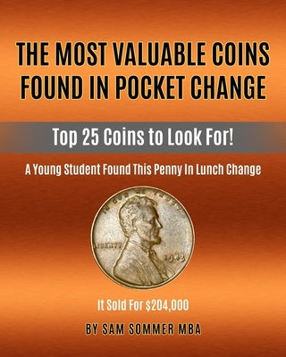 The Most Valuable Coins Found In Pocket Change: Top 25 Coins To Look For! Paperback Independently Published