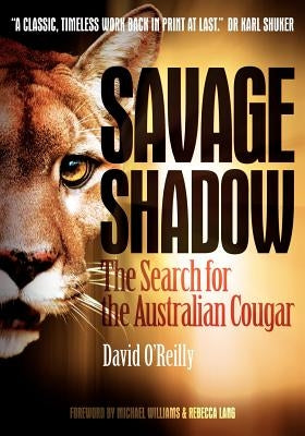 Savage Shadow: The Search for the Australian Cougar by O'Reilly, David