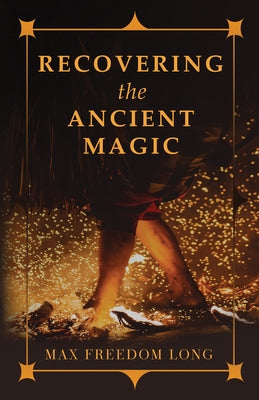 Recovering the Ancient Magic by Long, Max Freedom