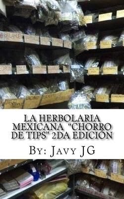 La Herbolaria MEXICANA "Chorro de Tips" 2da Edición: en su serie: Realidades o Novelas? que Son Escritos Cortitos PERO Dicen Mucho by Balderrama, Margarita