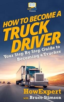 How to Become a Truck Driver by Stimson, Bruce