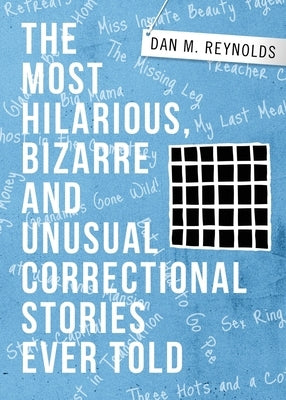 The Most Hilarious, Bizarre and Unusual Correctional Stories Ever Told by Reynolds, Dan M.