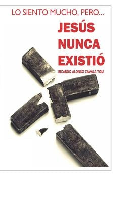 Jesus Nunca Existio by Zavala, Ricardo Alonso