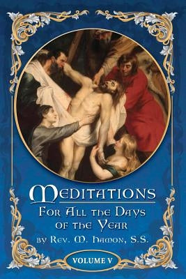 Meditations for All the Days of the Year, Vol 5: From the Seventeenth Sunday after Pentecost to the First Sunday in Advent Paperback Valora Media, Incorporated